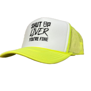 SHUT UP LIVER Hat